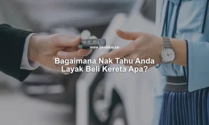 bagaimana nak tahu anda layak beli kereta apa