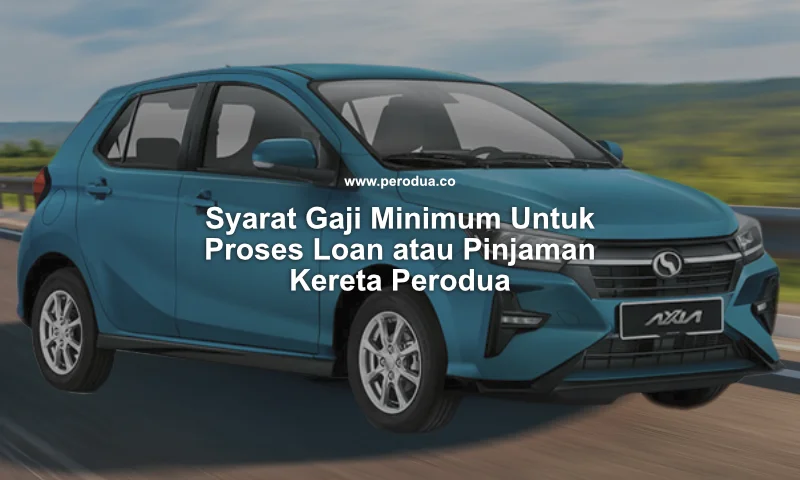 syarat gaji minimum untuk proses loan atau pinjaman kereta perodua