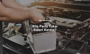bila perlu tukar bateri kereta