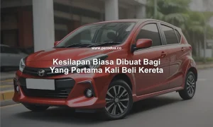 kesilapan biasa dibuat bagi yang pertama kali beli kereta