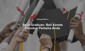 skim graduan beli kereta perodua pertama anda