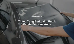 tinted yang berkualiti untuk kereta perodua anda